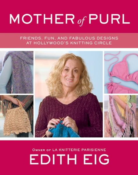 Mother of Purl: Friends, Fun, and Fabulous Designs at Hollywood's Knitting Circle cover