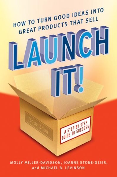 Launch It!: How to Turn Good Ideas Into Great Products That Sell cover