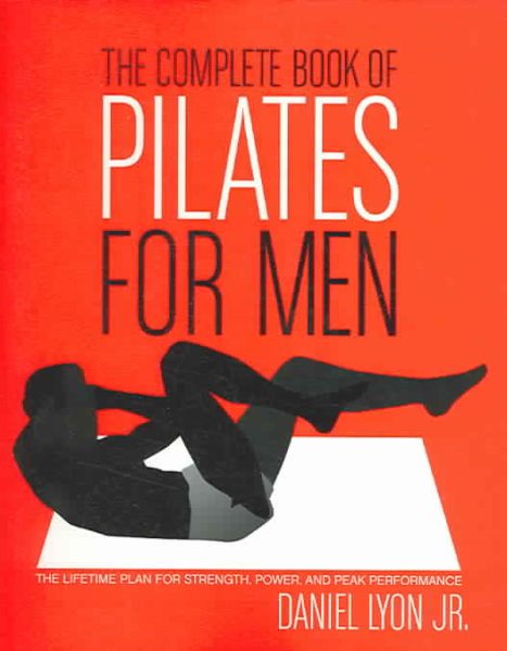 The Complete Book of Pilates for Men: The Lifetime Plan for Strength, Power & Peak Performance cover