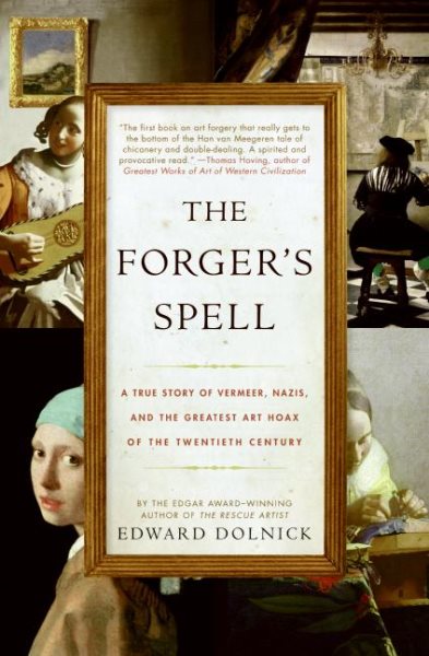The Forger's Spell: A True Story of Vermeer, Nazis, and the Greatest Art Hoax of the Twentieth Century cover