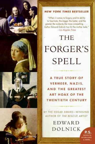 The Forger's Spell: A True Story of Vermeer, Nazis, and the Greatest Art Hoax of the Twentieth Century (P.S.) cover