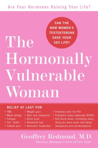 The Hormonally Vulnerable Woman: Relief at last for PMS, mood swings, fatigue, hair loss, adult acne, unwanted hair, female pain, migraine, weight ... the problems of perimenopause and menopause! cover