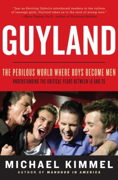 Guyland: The Perilous World Where Boys Become Men cover