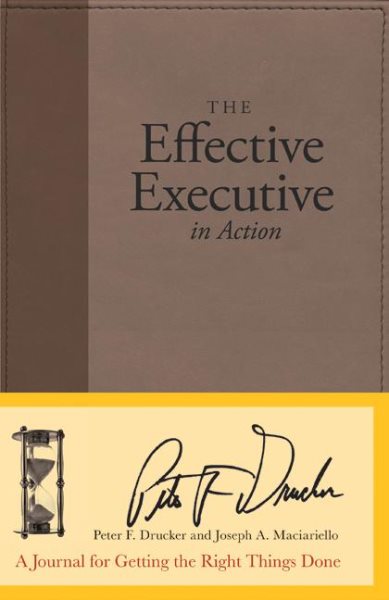 The Effective Executive in Action: A Journal for Getting the Right Things Done cover