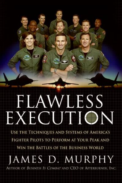 Flawless Execution: Use the Techniques and Systems of America's Fighter Pilots to Perform at Your Peak and Win the Battles of the Business World cover