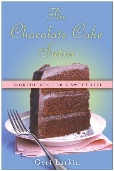 The Chocolate Cake Sutra: Ingredients for a Sweet Life cover