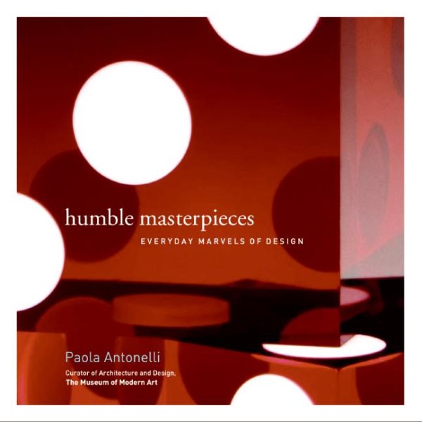 Humble Masterpieces: Everyday Marvels of Design cover