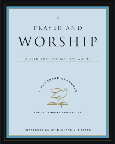 Prayer and Worship: A Spiritual Formation Guide (A Renovare Resource)