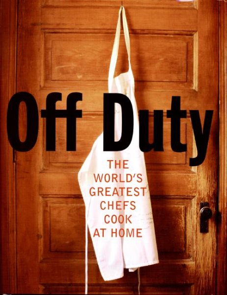 Off Duty: The World's Greatest Chefs Cook at Home cover