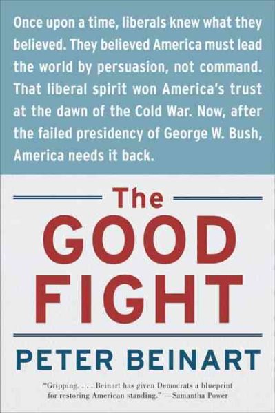 The Good Fight: Why Liberals---and Only Liberals---Can Win the War on Terror and Make America Great Again cover