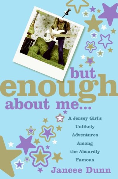 But Enough About Me: A Jersey Girl's Unlikely Adventures Among the Absurdly Famous cover