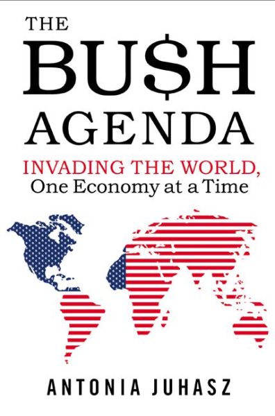The Bush Agenda: Invading the World, One Economy at a Time cover