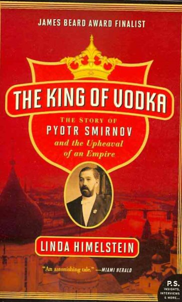 The King of Vodka: The Story of Pyotr Smirnov and the Upheaval of an Empire (P.S.)