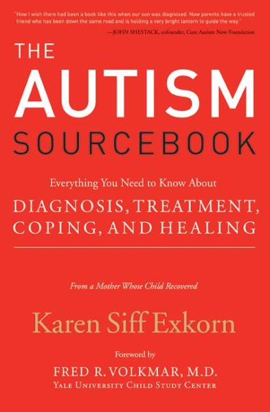 The Autism Sourcebook: Everything You Need to Know About Diagnosis, Treatment, Coping, and Healing--from a Mother Whose Child Recovered cover