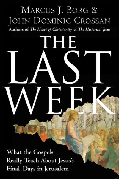 The Last Week: What the Gospels Really Teach About Jesus's Final Days in Jerusalem cover