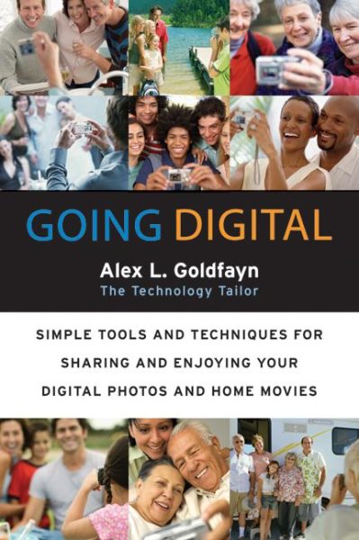 Going Digital: Simple Tools and Techniques for Sharing and Enjoying Your Digital Photos and Home Movies cover