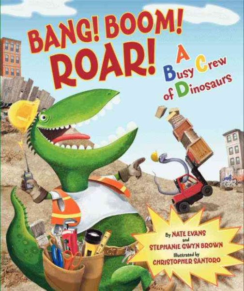 Bang! Boom! Roar! A Busy Crew of Dinosaurs cover