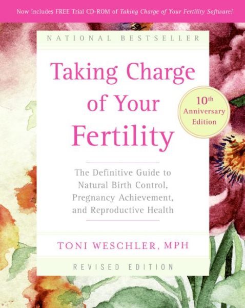 Taking Charge of Your Fertility, 10th Anniversary Edition: The Definitive Guide to Natural Birth Control, Pregnancy Achievement, and Reproductive Health cover