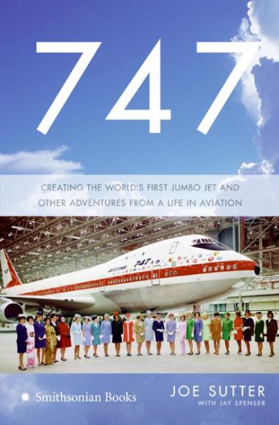 747: Creating the World's First Jumbo Jet and Other Adventures from a Life in Aviation cover