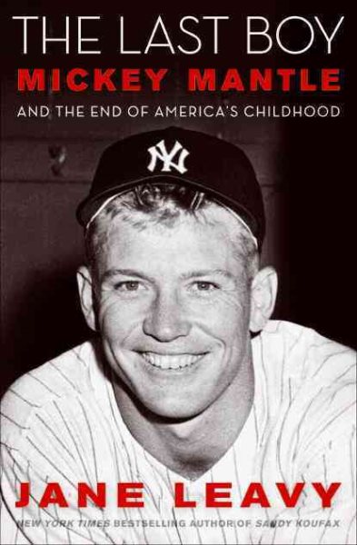 The Last Boy: Mickey Mantle and the End of America's Childhood cover
