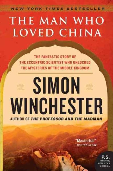 The Man Who Loved China: The Fantastic Story of the Eccentric Scientist Who Unlocked the Mysteries of the Middle Kingdom (P.S.) cover
