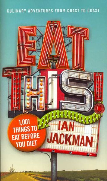 Eat This!: 1,001 Things to Eat Before You Diet cover