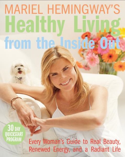 Mariel Hemingway's Healthy Living from the Inside Out: Every Woman's Guide to Real Beauty, Renewed Energy, and a Radiant Life cover