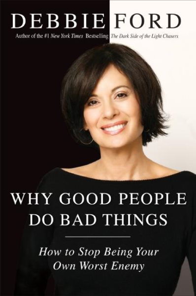 Why Good People Do Bad Things: How to Stop Being Your Own Worst Enemy cover