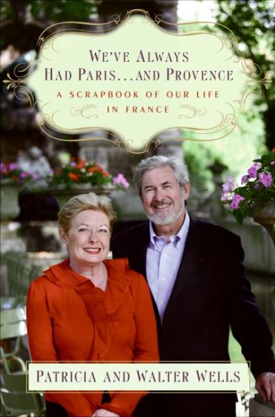 We've Always Had Paris...and Provence: A Scrapbook of Our Life in France cover