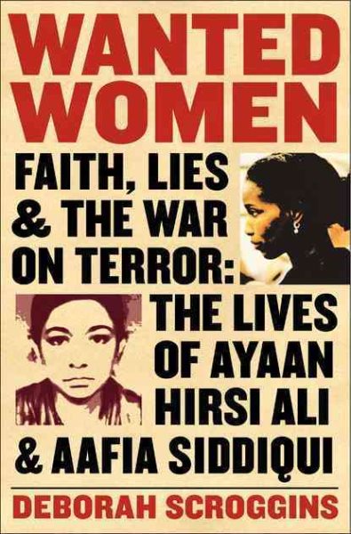 Wanted Women: Faith, Lies, and the War on Terror: The Lives of Ayaan Hirsi Ali and Aafia Siddiqui cover