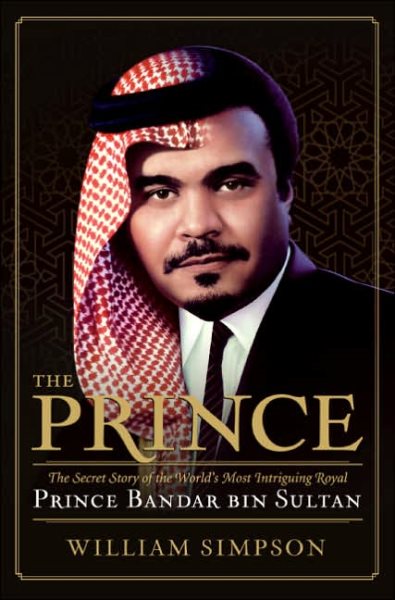 The Prince: The Secret Story of the World's Most Intriguing Royal, Prince Bandar bin Sultan cover
