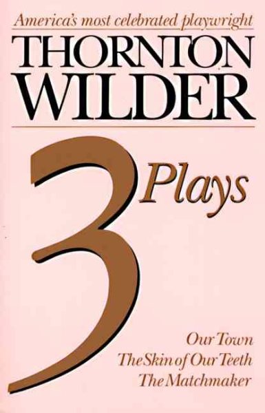 Thornton Wilder Three Plays: Our Town, the Skin of Our Teeth, the Matchmaker cover