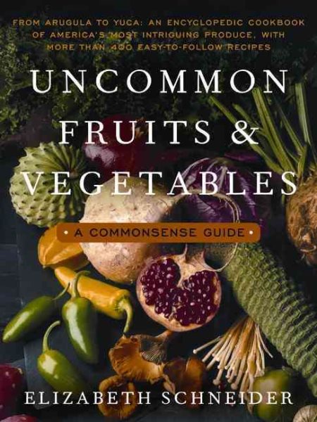 Uncommon Fruits and Vegetables: A Commonsense Guide cover