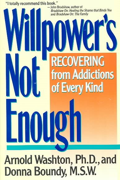 Willpower's Not Enough: Recovering from Addictions of Every Kind cover