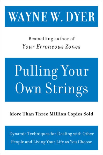 Pulling Your Own Strings: Dynamic Techniques for Dealing with Other People and Living Your Life As You Choose cover