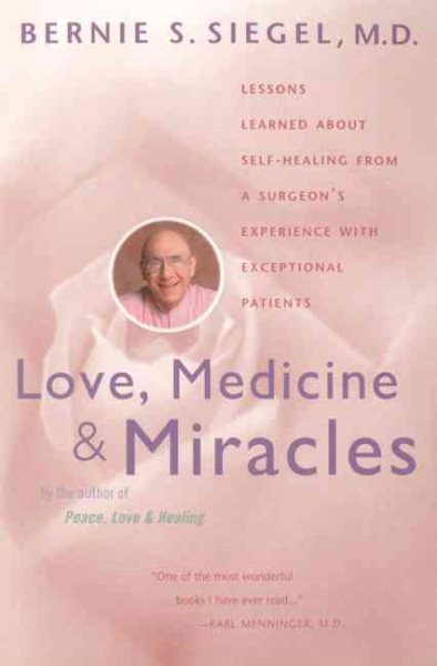 Love, Medicine and Miracles: Lessons Learned about Self-Healing from a Surgeon's Experience with Exceptional Patients cover