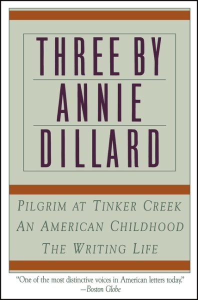 Three by Annie Dillard: The Writing Life, An American Childhood, Pilgrim at Tinker Creek cover