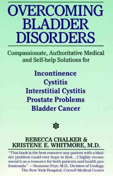 Overcoming Bladder Disorders: Compassionate, Authoritative, Medical and Self-Help Solutions for cover
