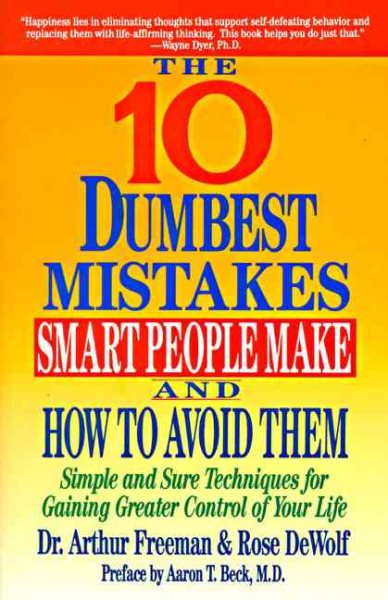 10 Dumbest Mistakes Smart People Make and How To Avoid Them: Simple and Sure Techniques for Gaining Greater Control of Your Life cover