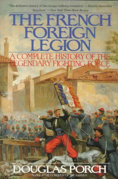 The French Foreign Legion: Complete History of The Legendary Fighting Force cover