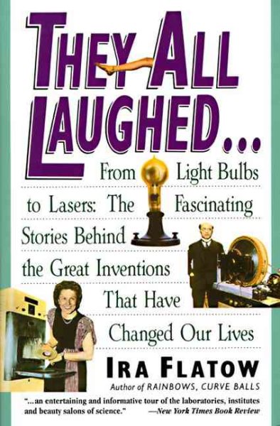 They All Laughed... From Light Bulbs to Lasers: The Fascinating Stories Behind the Great Inventions That Have Changed Our Lives cover
