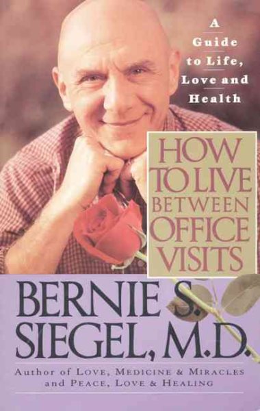 How to Live Between Office Visits: A Guide to Life, Love and Health cover