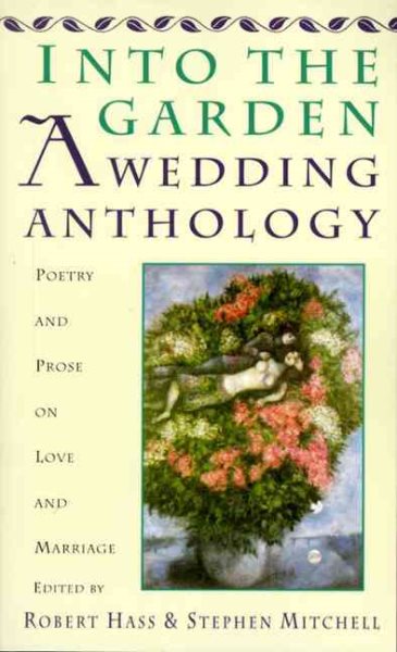 Into The Garden: A Wedding Anthology: Poetry and Prose on Love and Marriage cover