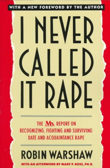 I Never Called It Rape: The Ms. Report on Recognizing, Fighting, and Surviving Date and Acquaintance Rape cover