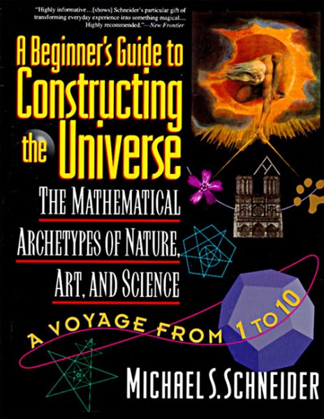 A Beginner's Guide to Constructing the Universe: Mathematical Archetypes of Nature, Art, and Science cover