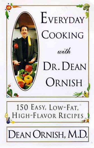 Everyday Cooking with Dr. Dean Ornish: 150 Easy, Low-Fat, High-Flavor Recipes cover