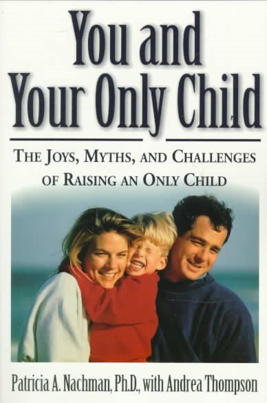 You and Your Only Child: The Joys, Myths, and Challenges of Raising an Only Child