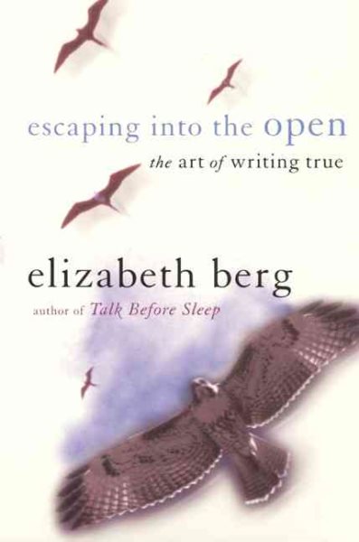 Escaping into the Open: The Art of Writing True cover