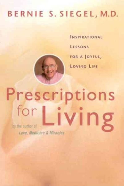 Prescriptions for Living: Inspirational Lessons for a Joyful, Loving Life cover