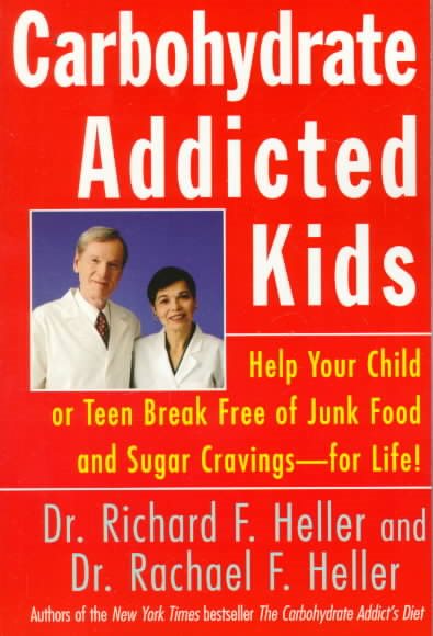Carbohydrate-Addicted Kids: Help Your Child or Teen Break Free of Junk Food and Sugar Cravings--for Life! cover